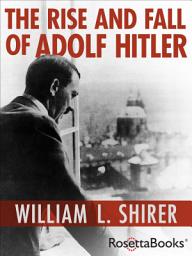 Icon image The Rise and Fall of Adolf Hitler