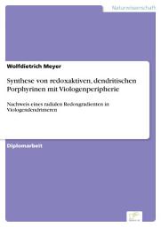 Icon image Synthese von redoxaktiven, dendritischen Porphyrinen mit Viologenperipherie: Nachweis eines radialen Redoxgradienten in Viologendendrimeren