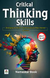 Icon image Critical Thinking Skills: Developing the Ability to Think Critically and Make Informed Decisions: Self Growth Short Read