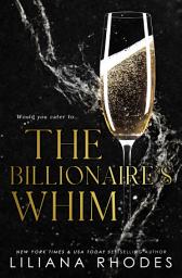 Icon image The Billionaire's Whim: His Every Whim Boxed Set