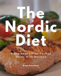 Icon image The Nordic Diet: A Beginner's Step-by-Step Guide with Recipes