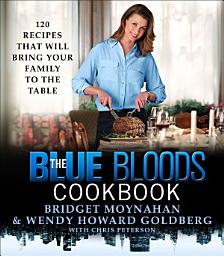 Icon image The Blue Bloods Cookbook: 120 Recipes That Will Bring Your Family to the Table