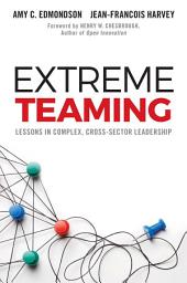 Icon image Extreme Teaming: Lessons in Complex, Cross-Sector Leadership