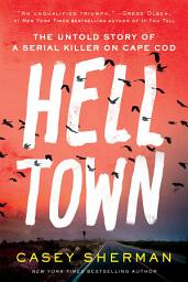 Icon image Helltown: The Untold Story of a Serial Killer on Cape Cod