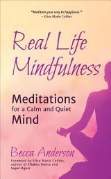 Icon image Real Life Mindfulness: Meditations for a Calm and Quiet Mind