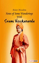 Icon image Notes Of Some Wanderings With The Swami Vivekananda: Reminiscences of Swami Vivekananda