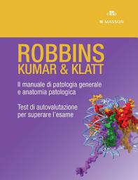 Icon image ROBBINS - KUMAR & KLATT - Cofanetto: Il manuale di patologia generale e anatomia patologica, Test di autovalutazione per superare l’esame