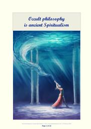 Icon image Occult philosophy is ancient Spiritualism: Occult philosophy rests upon the accumulated psychic facts of thousands of years. Spiritualism is but thirty-five years old, and has not as yet produced one recognized non-mediumistic adept.