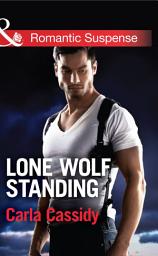 Icon image Lone Wolf Standing (Men of Wolf Creek, Book 3) (Mills & Boon Romantic Suspense)