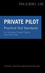 Icon image Private Pilot Practical Test Standards for Airplane Single-Engine Land and Sea: FAA-S-8081-14B