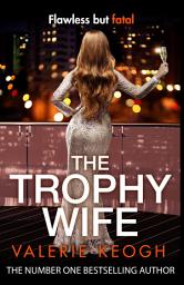 Icon image The Trophy Wife: A completely addictive, fast-paced psychological thriller