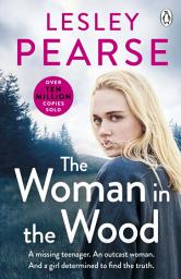 Icon image The Woman in the Wood: A missing teenager. An outcast woman. And a girl determined to find the truth . . . From the Sunday Times bestselling author