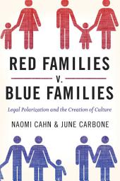 Icon image Red Families v. Blue Families: Legal Polarization and the Creation of Culture