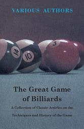 Icon image The Great Game of Billiards - A Collection of Classic Articles on the Techniques and History of the Game