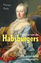 Icon image Het rijk van de Habsburgers: Een duizendjarig vorstengeslacht