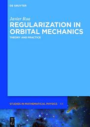 Icon image Regularization in Orbital Mechanics: Theory and Practice