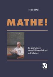 Icon image Mathe!: Begegnungen eines Wissenschaftlers mit Schülern