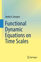 Icon image Functional Dynamic Equations on Time Scales