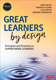 Icon image Great Learners by Design: Principles and Practices to Supercharge Learners