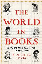 Icon image The World in Books: 52 Works of Great Short Nonfiction