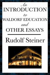 Icon image An Introduction to Waldorf Education and Other Essays