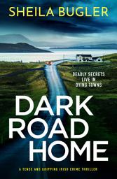 Icon image Dark Road Home: A tense and gripping Irish crime thriller