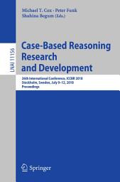 Icon image Case-Based Reasoning Research and Development: 26th International Conference, ICCBR 2018, Stockholm, Sweden, July 9-12, 2018, Proceedings