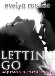 Icon image Letting Go: Vanessa's Awakening #1 (BBW Erotic Romance)