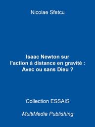 Icon image Isaac Newton sur l'action à distance en gravitation : Avec ou sans Dieu ?