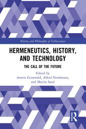 Icon image Hermeneutics, History, and Technology: The Call of the Future