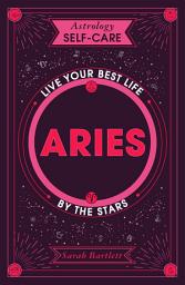 Icon image Astrology Self-Care: Aries: Live Your Best Life by the Stars