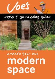 Icon image Modern Space: Beginner’s guide to designing your garden (Collins Joe Swift Gardening Books)