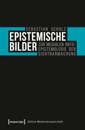 Icon image Epistemische Bilder: Zur medialen Onto-Epistemologie der Sichtbarmachung