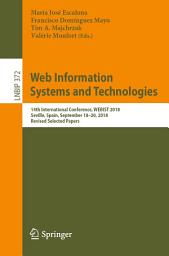 Icon image Web Information Systems and Technologies: 14th International Conference, WEBIST 2018, Seville, Spain, September 18–20, 2018, Revised Selected Papers