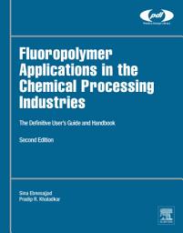 Icon image Fluoropolymer Applications in the Chemical Processing Industries: The Definitive User's Guide and Handbook, Edition 2