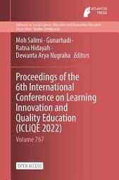 Icon image Proceedings of the 6th International Conference on Learning Innovation and Quality Education (ICLIQE 2022)