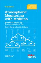 Icon image Atmospheric Monitoring with Arduino: Building Simple Devices to Collect Data About the Environment