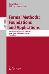 Icon image Formal Methods: Foundations and Applications: 19th Brazilian Symposium, SBMF 2016, Natal, Brazil, November 23-25, 2016, Proceedings