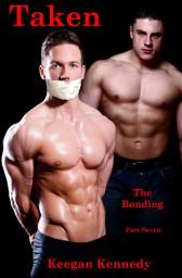 Icon image Taken - Part 7: The Bonding - Gay BDSM Erotica