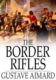 Icon image The Border Rifles: A Tale of the Texan War