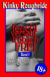 Icon image feucht versaut fröhlich FREI: Band 1: Schwule Sex-Geschichten im Sammelband