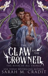 Icon image The Claw and the Crowned: A Royal Enemies to Lovers Fantasy Romance