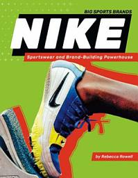 Icon image Nike: Sportswear and Brand-Building Powerhouse: Sportswear and Brand-Building Powerhouse