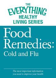 Icon image Food Remedies - Cold and Flu: The most important information you need to improve your health