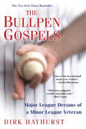 Icon image The Bullpen Gospels:: Major League Dreams of a Minor League Veteran