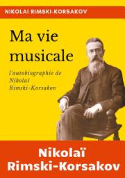 Icon image Ma vie musicale: l'autobiographie de Rimski-Korsakov