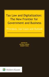 Icon image Tax Law and Digitalization: The New Frontier for Government and Business: Principles, Use Cases and Outlook