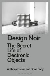 Icon image Design Noir: The Secret Life of Electronic Objects