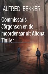 Icon image Commissaris Jörgensen en de moordenaar uit Altona: Thriller