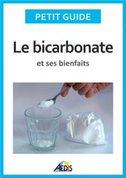 Icon image Le bicarbonate et ses bienfaits: Un guide pratique pour connaître ses vertus et ses secrets d'utilisation